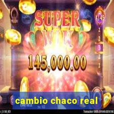 cambio chaco real